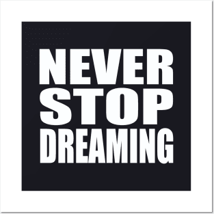 Never stop dreaming Posters and Art